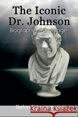 The Iconic Dr. Johnson: Biography of an Image Stefan Scheuermann 9781621379119 Vivid Publishing - książka