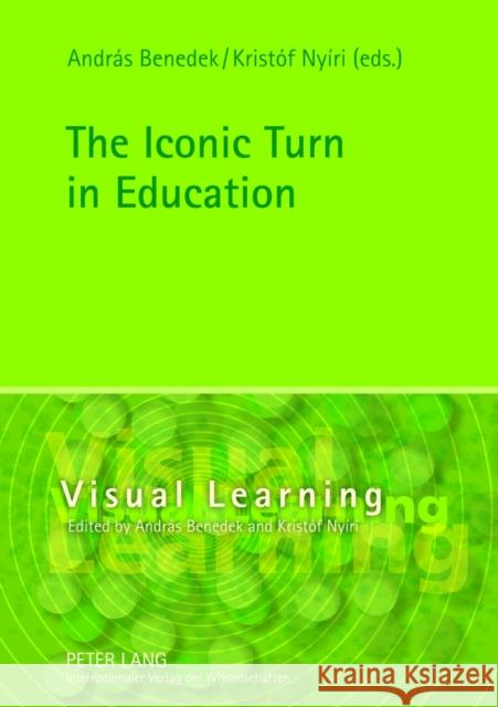 The Iconic Turn in Education Andras Benedek Kristof Nyiri 9783631637715 Lang, Peter, Gmbh, Internationaler Verlag Der - książka