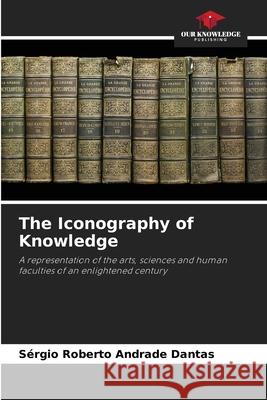 The Iconography of Knowledge Andrade Dantas, Sérgio Roberto 9786208805401 Our Knowledge Publishing - książka
