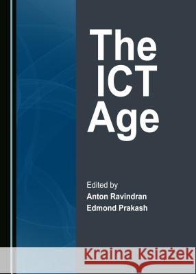 The ICT Age Liz Bacon, Edmond Prakash, Craig Speelman 9781443887144 Cambridge Scholars Publishing (RJ) - książka