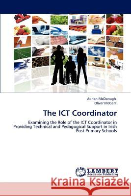 The ICT Coordinator Adrian McDonagh, Oliver McGarr 9783847309291 LAP Lambert Academic Publishing - książka