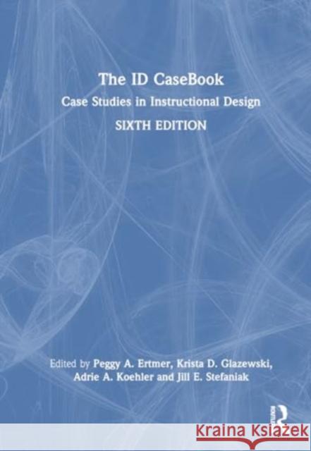 The Id Casebook: Case Studies in Instructional Design Peggy A. Ertmer Krista D. Glazewski Adrie A. Koehler 9781032407234 Routledge - książka