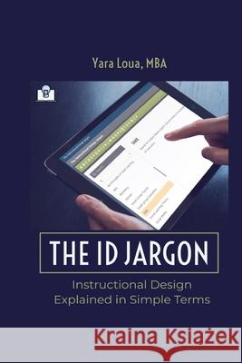 The ID Jargon: Instructional Design Explained in Simple Terms Yara Loua 9781704845906 Independently Published - książka
