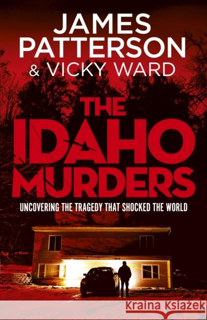 The Idaho Murders: Uncovering the Tragedy that Shocked the World James Patterson 9781529928440 Cornerstone - książka