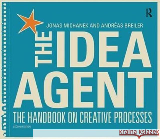 The Idea Agent: The Handbook on Creative Processes Jonas Michanek 9781138423800 Routledge - książka
