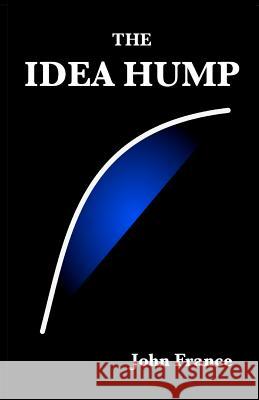 The Idea Hump John France 9781479341122 Createspace - książka