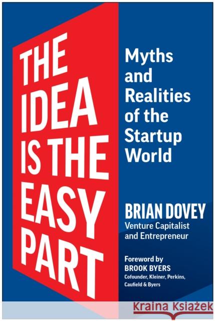 The Idea Is the Easy Part: Myths and Realities of the Startup World Brian Dovey 9781637744048 BenBella Books - książka