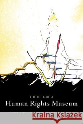 The Idea of a Human Rights Museum Karen Busby Adam Muller Andrew Woolford 9780887551956 University of Manitoba Press - książka