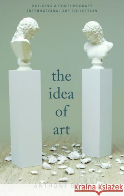 The Idea of Art: Building an International Contemporary Art Collection Anthony Bond   9781742234359 NewSouth Publishing - książka