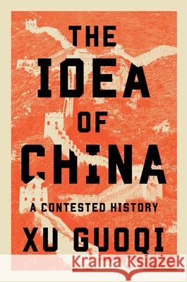 The Idea of China: A Contested History Guoqi Xu 9780674976795 Harvard University Press - książka