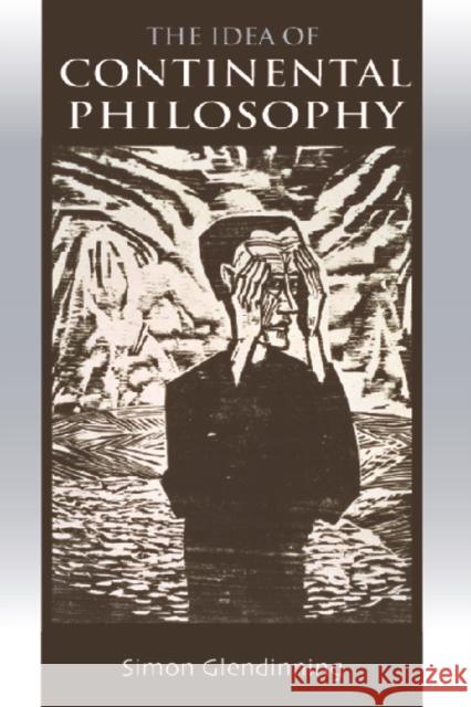 The Idea of Continental Philosophy: A Philosophical Chronicle Glendinning, Simon 9780748624713 Edinburgh University Press - książka