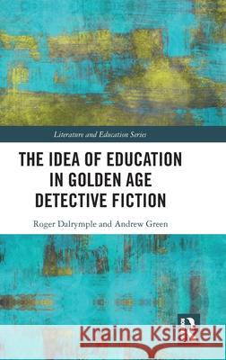 The Idea of Education in Golden Age Detective Fiction Roger Dalrymple Andrew Green 9780367725037 Routledge - książka