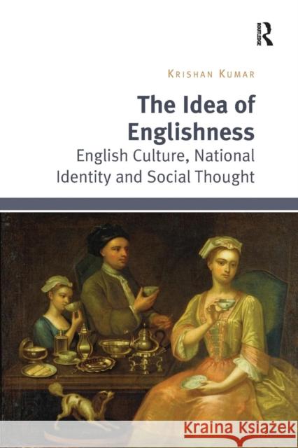The Idea of Englishness: English Culture, National Identity and Social Thought Krishan Kumar 9781138095755 Routledge - książka