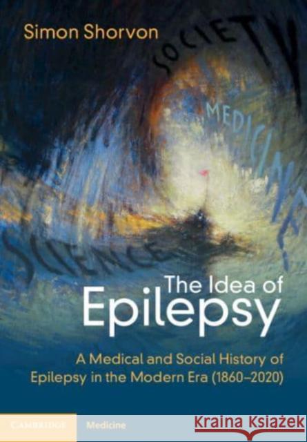 The Idea of Epilepsy: A Medical and Social History of Epilepsy in the Modern Era (1860-2020) Shorvon, Simon D. 9781108842617 Cambridge University Press - książka