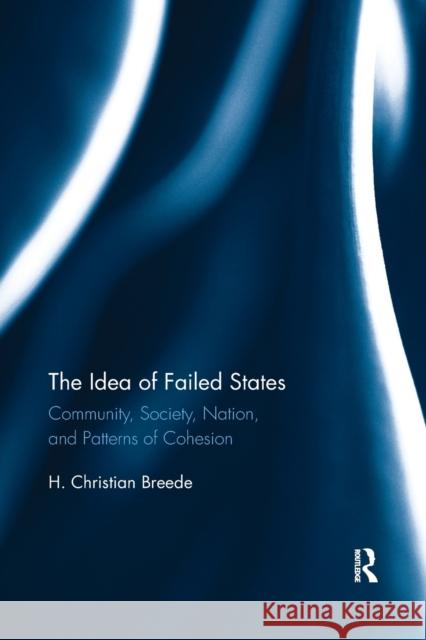 The Idea of Failed States: Community, Society, Nation, and Patterns of Cohesion H. Breede 9781032179049 Routledge - książka