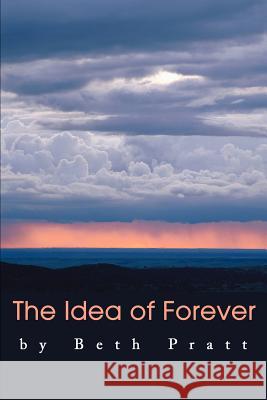 The Idea of Forever Beth Pratt 9780595232147 Writers Advantage - książka