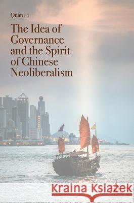 The Idea of Governance and the Spirit of Chinese Neoliberalism Quan Li 9789811041389 Palgrave - książka
