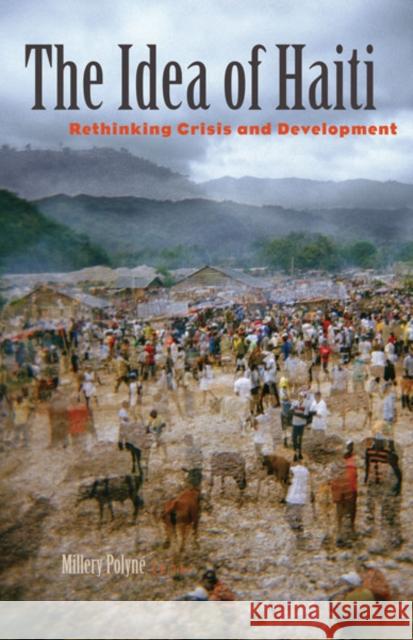 The Idea of Haiti : Rethinking Crisis and Development Millery Polyne 9780816681310 University of Minnesota Press - książka