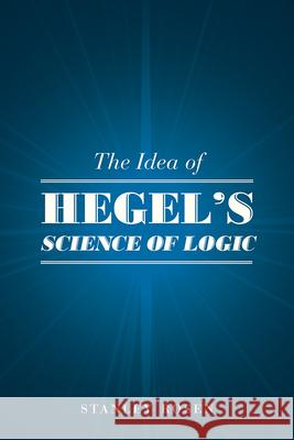 The Idea of Hegel's Science of Logic Stanley Rosen 9780226717647 University of Chicago Press - książka