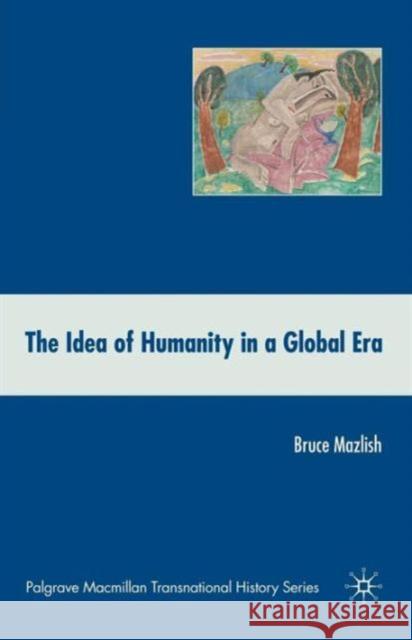 The Idea of Humanity in a Global Era Bruce Mazlish 9780230611627 Palgrave MacMillan - książka