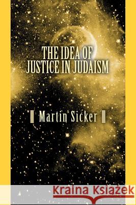 The Idea of Justice in Judaism Martin Sicker 9780595393152 iUniverse - książka