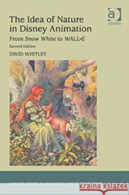 The Idea of Nature in Disney Animation: From Snow White to Wall-E Whitley, David 9781409437499 Ashgate Studies in Childhood, 17 to the Pre - książka