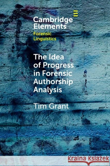 The Idea of Progress in Forensic Authorship Analysis Tim Grant 9781108971324 Cambridge University Press - książka