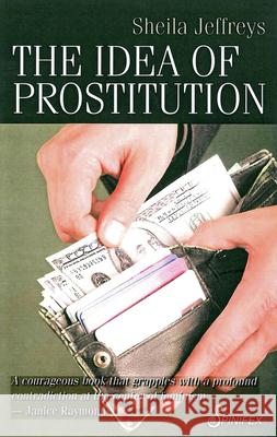 The Idea of Prostitution Jeffreys Sheila 9781876756673 SPINIFEX PRESS - książka
