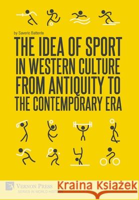 The Idea of Sport in Western Culture from Antiquity to the Contemporary Era Saverio Battente   9781622739387 Vernon Press - książka