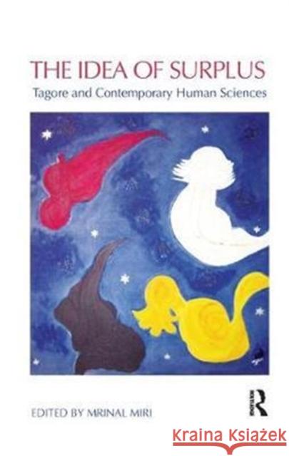 The Idea of Surplus: Tagore and Contemporary Human Sciences Mrinal Miri 9780815376613 Routledge Chapman & Hall - książka