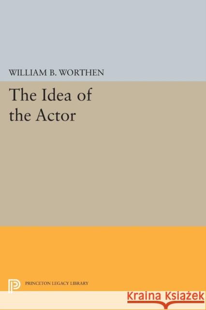 The Idea of the Actor Worthen, Wb 9780691612065 John Wiley & Sons - książka