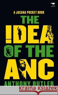 The idea of the ANC: A Jacana pocket book Anthony Butler   9781431405787 Jacana Media - książka