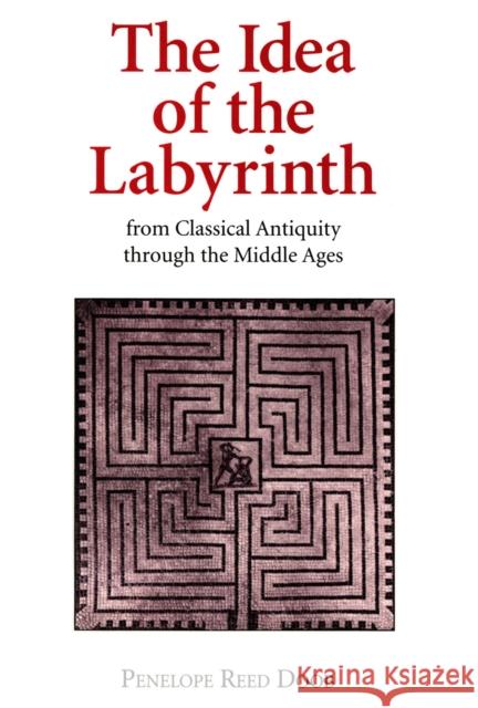 The Idea of the Labyrinth from Classical Antiquity Through the Middle Ages Penelope Reed Doob 9781501738456 Cornell University Press - książka
