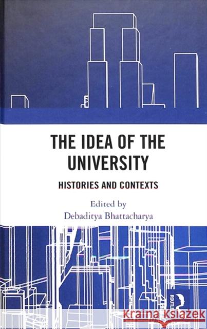 The Idea of the University: Histories and Contexts Debaditya Bhattacharya 9781138055384 Routledge Chapman & Hall - książka