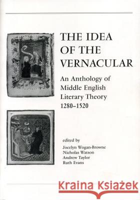The Idea of the Vernacular: An Anthology of Middle English Literary Theory, 1280-1520 Wogan-Browne, Jocelyn 9780271017587 Pennsylvania State University Press - książka