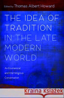 The Idea of Tradition in the Late Modern World Thomas Albert Howard 9781532678899 Cascade Books - książka