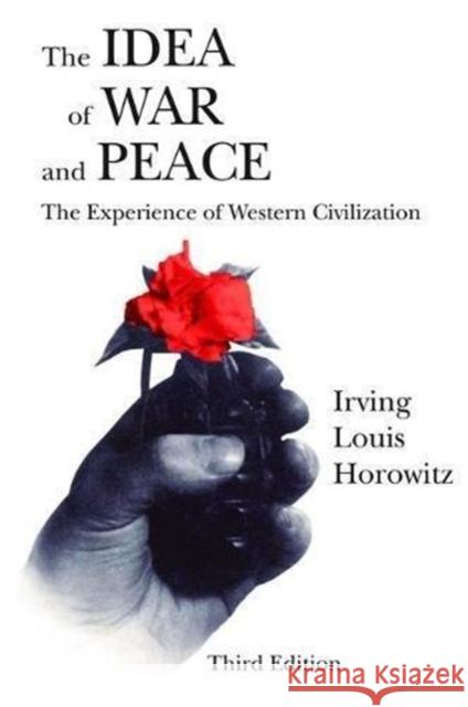 The Idea of War and Peace: The Experience of Western Civilization Irving Louis Horowitz 9781138536234 Routledge - książka