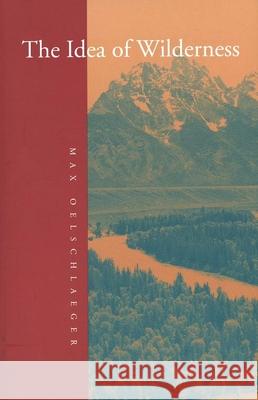 The Idea of Wilderness: From Prehistory to the Age of Ecology Oelschlaeger, Max 9780300053708 Yale University Press - książka