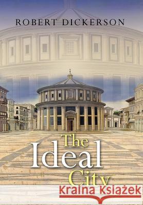 The Ideal City Robert Dickerson 9781493163137 Xlibris Corporation - książka