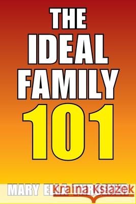 The Ideal Family 101 Mary Ella Throener 9781664188891 Xlibris Us - książka