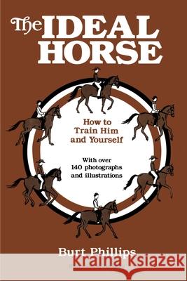 The Ideal Horse: How to Train Him and Yourself Phillips, Burt 9780595153855 Authors Choice Press - książka