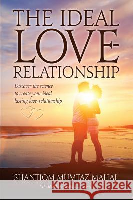 The Ideal Love-Relationship Shantiom Mumtaz Mahal 9781988071091 Hasmark Publishing - książka