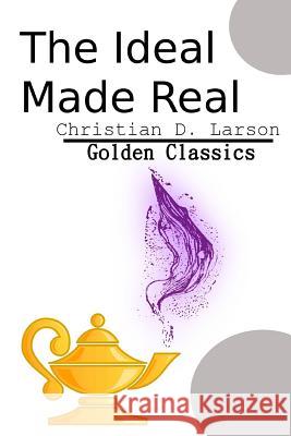 The Ideal Made Real Christian D. Larson Success Oceo 9781543163629 Createspace Independent Publishing Platform - książka
