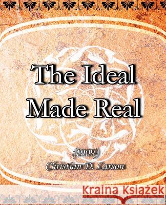The Ideal Made Real (1909) Christian D. Larson 9781594620805 Book Jungle - książka