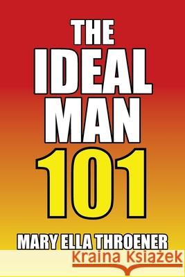 The Ideal Man 101 Mary Ella Throener 9781664141162 Xlibris Us - książka