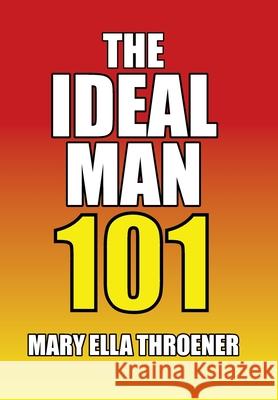The Ideal Man 101 Mary Ella Throener 9781664141179 Xlibris Us - książka