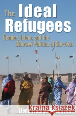 The Ideal Refugees: Gender, Islam, and the Sahrawi Politics of Survival Fiddian-Qasmiyeh, Elena 9780815633266 Syracuse University Press - książka