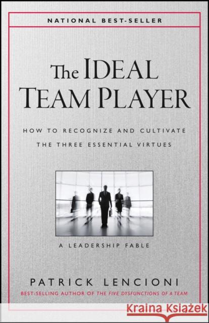 The Ideal Team Player: How to Recognize and Cultivate The Three Essential Virtues Patrick M. (Emeryville, California) Lencioni 9781119209591 John Wiley & Sons Inc - książka