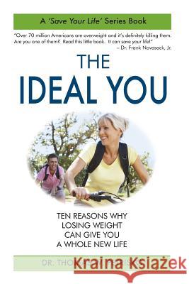 The Ideal You: Ten Reasons Why Losing Weight Can Give You a Whole New Life Dr Thomas W. Petrisko 9781891903472 Saint Andrew's Productions - książka