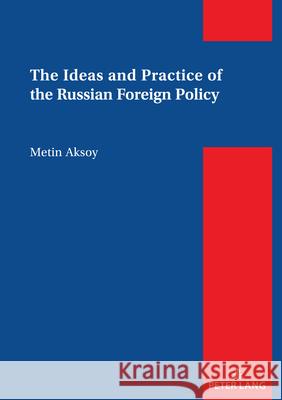 The Ideas and Practice of the Russian Foreign Policy Metin Aksoy 9783631917787 Peter Lang D - książka